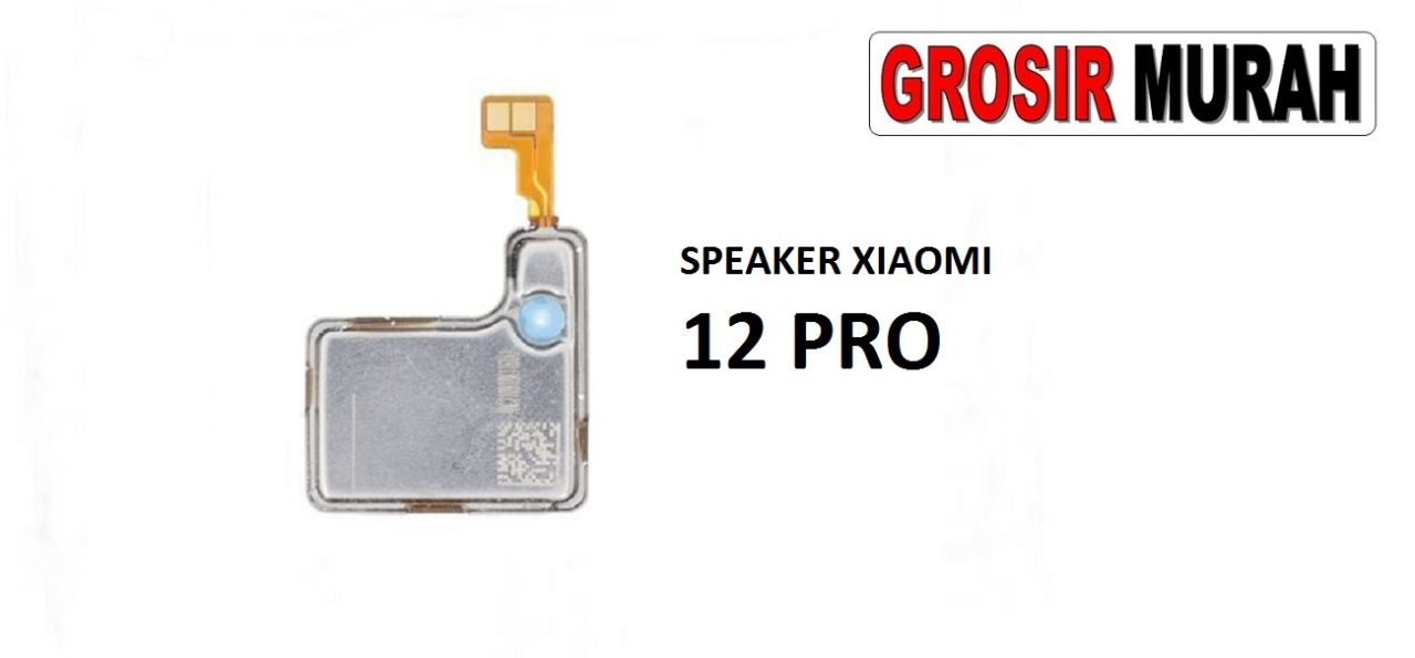 SPEAKER XIAOMI 12 PRO Ear Speaker Atas Telepon Earpiece Earphone Spare Part Grosir Sparepart hp