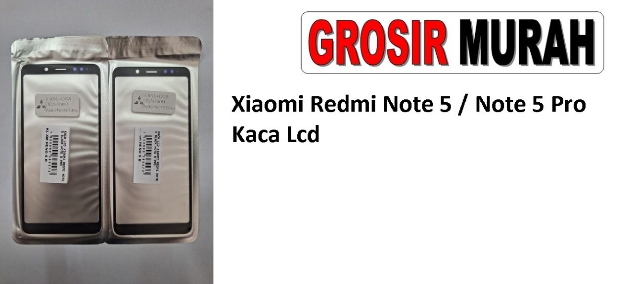 Xiaomi Redmi Note 5 Note 5 Pro Glass Oca Lcd Front Kaca Depan Lcd Spare Part Grosir Sparepart hp