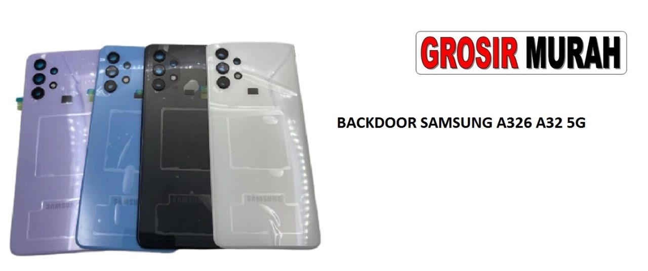 BACKDOOR SAMSUNG A326 A32 5G Battery Back Cover Tutup Belakang Baterai Grosir Aksesoris hp