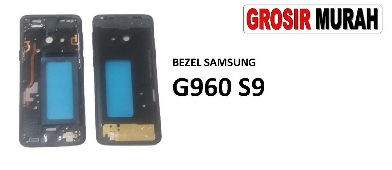 BEZEL SAMSUNG G960 GALAXY S9 Front Housing Middle Frame Bezel Plate Tutup Mesin Bazel Spare Part Grosir Sparepart hp