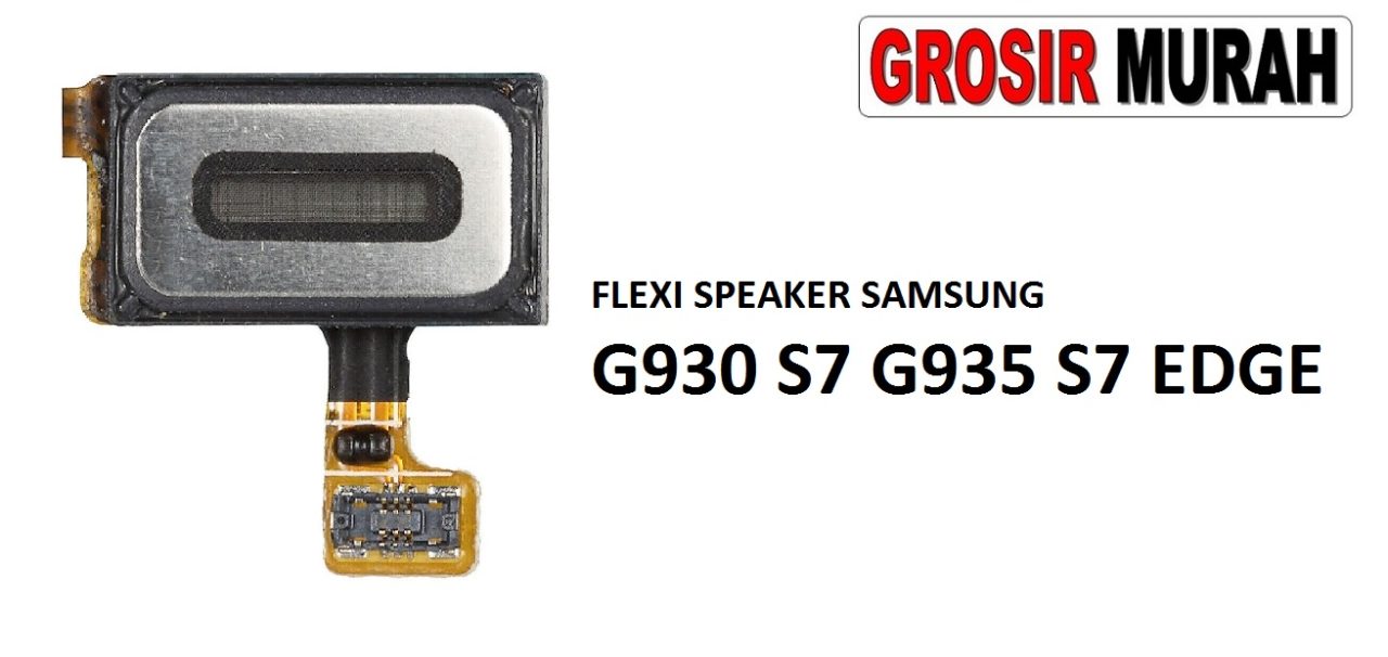 FLEXIBEL SPEAKER SAMSUNG G930 S7 G935 S7 EDGE Flexible Fleksibel Ear Speaker Earpiece Proximity Sensor Flex Cable Spare Part Grosir Sparepart hp