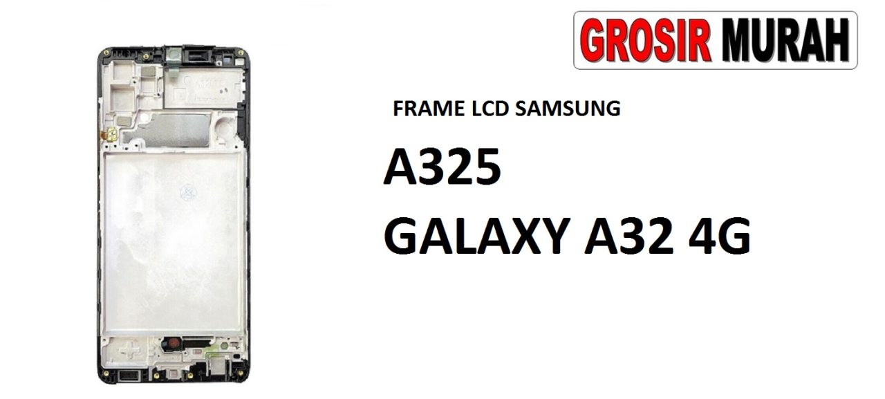 FRAME LCD SAMSUNG A325 GALAXY A32 4G Middle Frame LCD Bezel Plate Spare Part Grosir Sparepart hp