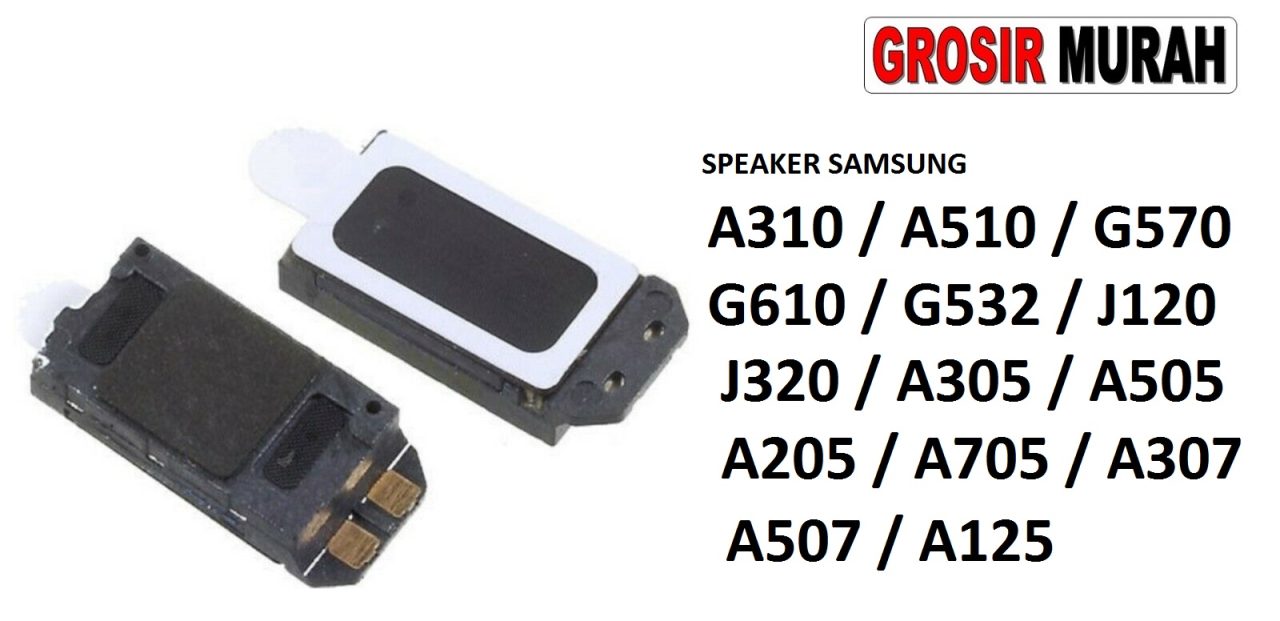 SPEAKER SAMSUNG A310 A510 G570 G610 G532 J120 J320 A305 A505 A205 A705 A307 A507 A125 Ear Speaker Atas Telepon Earpiece Earphone Spare Part Grosir Sparepart hp