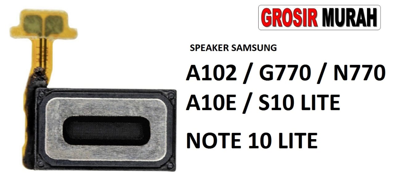 SPEAKER SAMSUNG G770 N770 A102 A10E NOTE 10 LITE S10 LITE Ear Speaker Atas Telepon Earpiece Earphone Spare Part Grosir Sparepart hp