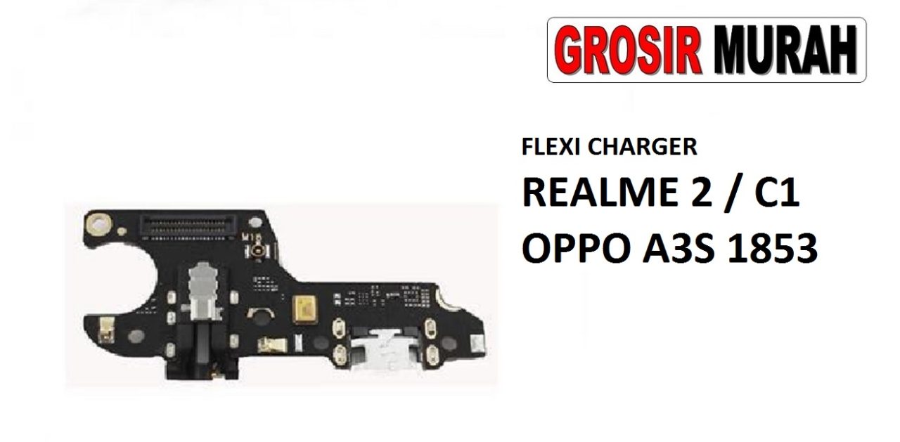 FLEKSIBEL CHARGER REALME 2 REALME C1 OPPO A3S 1853 Flexible Flexibel Papan Cas Charging Port Dock Flex Cable Spare Part Grosir Sparepart hp