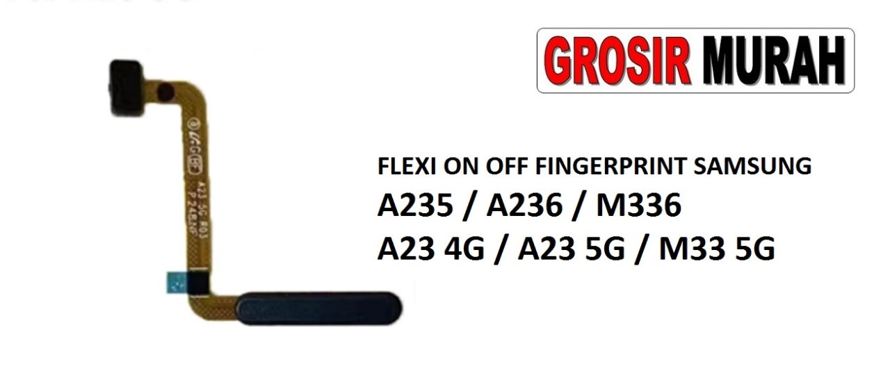 FLEKSIBEL ON OFF FINGERPRINT SAMSUNG A235 A236 M336 A23 4G A23 5G M33 5G Flexible Flexibel Sidik Jari Home Menu Button Key Power On Off Fingerprint Flex Cable Spare Part Grosir Sparepart hp