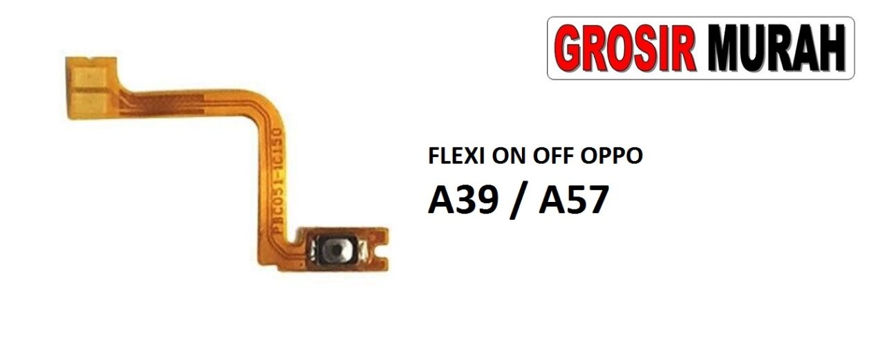 FLEKSIBEL ON OFF OPPO A39 A57 Flexible Flexibel Power On Off Flex Cable Spare Part Grosir Sparepart hp