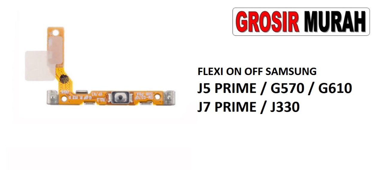 FLEKSIBEL ON OFF SAMSUNG J5 PRIME G570 G610 J7 PRIME J330 Flexible Flexibel Power On Off Flex Cable Spare Part Grosir Sparepart hp