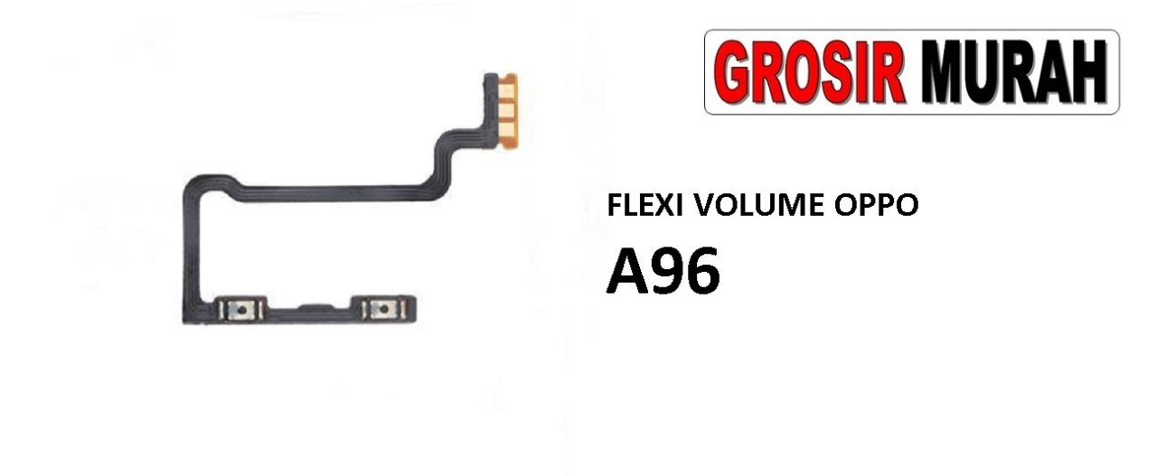 FLEKSIBEL VOLUME OPPO A96 Flexible Flexibel Volume Flex Cable Spare Part Grosir Sparepart hp