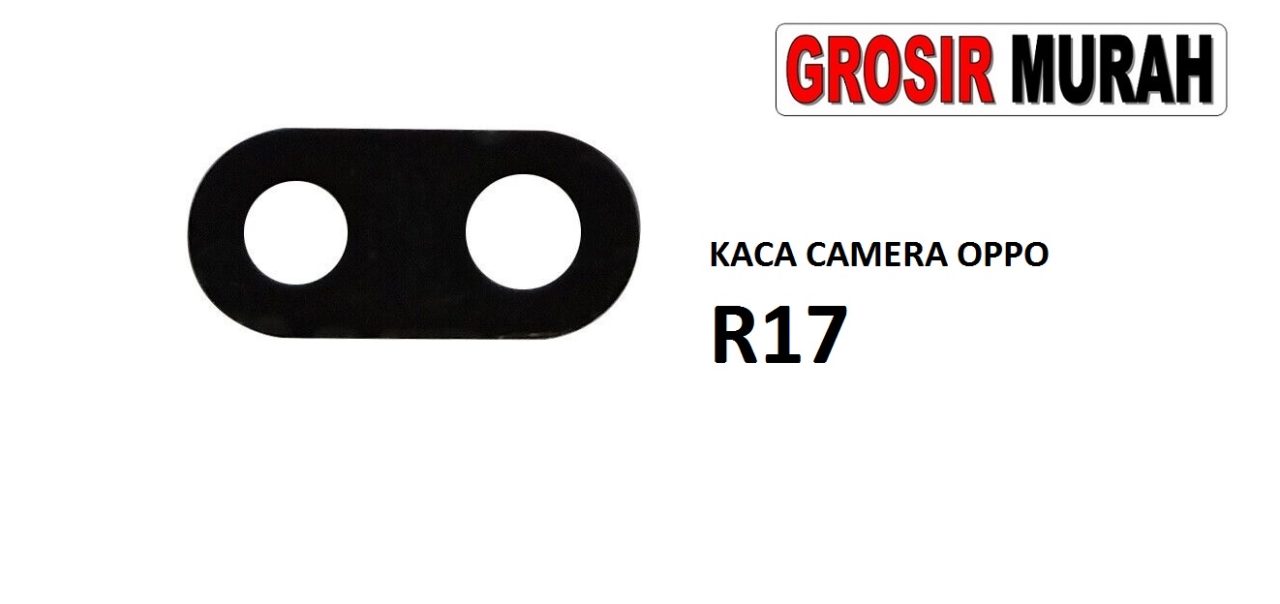 KACA CAMERA OPPO R17 LENSA ONLY Glass Of Camera Rear Lens Adhesive Kaca lensa kamera belakang Spare Part Grosir Sparepart hp