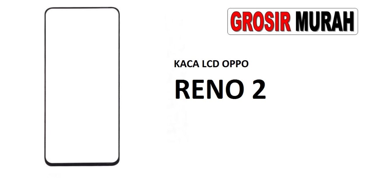 KACA LCD OPPO RENO 2 Glass Oca Lcd Front Kaca Depan Lcd Spare Part Grosir Sparepart hp