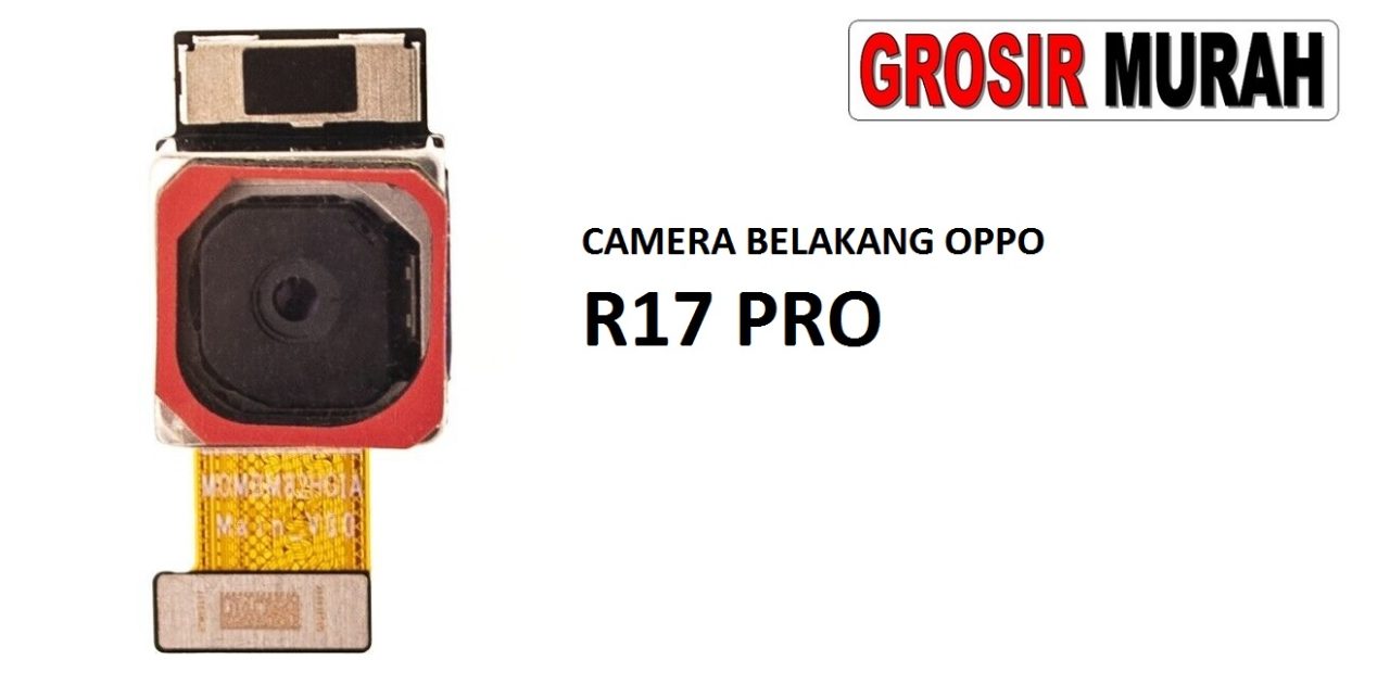 KAMERA BELAKANG OPPO R17 PRO Rear Back Main Camera Flex Cable Kamera Big Spare Part Grosir Sparepart hp