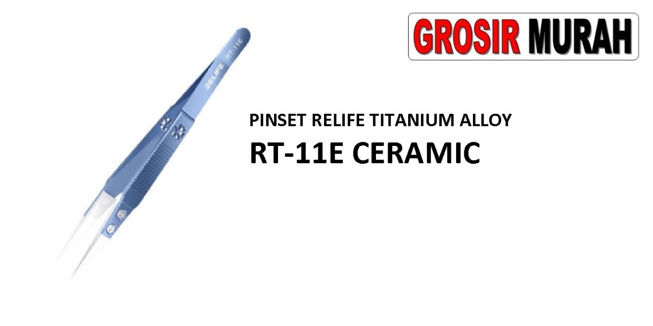PINSET RELIFE TITANIUM ALLOY RT-11E CERAMIC LURUS Tool Kit Alat Serpis Spare Part Grosir Sparepart hp