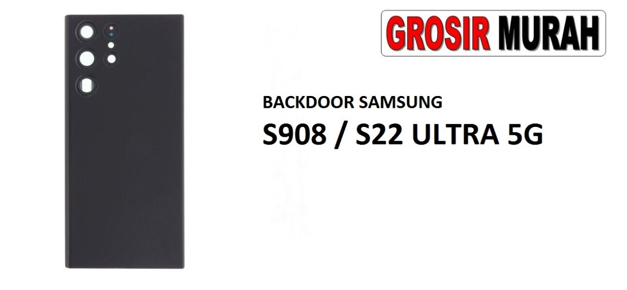 BACKDOOR SAMSUNG S908 S22 ULTRA 5G Back Battery Cover Rear Housing Tutup Belakang Baterai Grosir Aksesoris hp