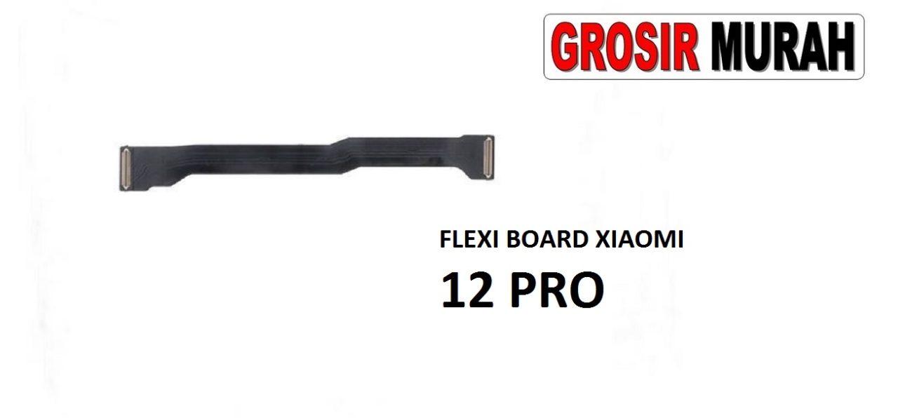 FLEKSIBEL BOARD XIAOMI 12 PRO Flexible Flexibel Main Board Flex Cable Spare Part Grosir Sparepart hp