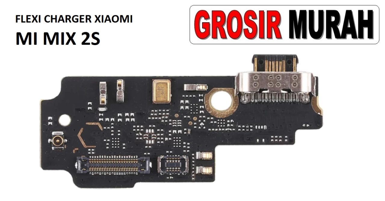 FLEKSIBEL CHARGER XIAOMI MI MIX 2S Flexible Flexibel Papan Cas Charging Port Dock Flex Cable Spare Part Grosir Sparepart hp