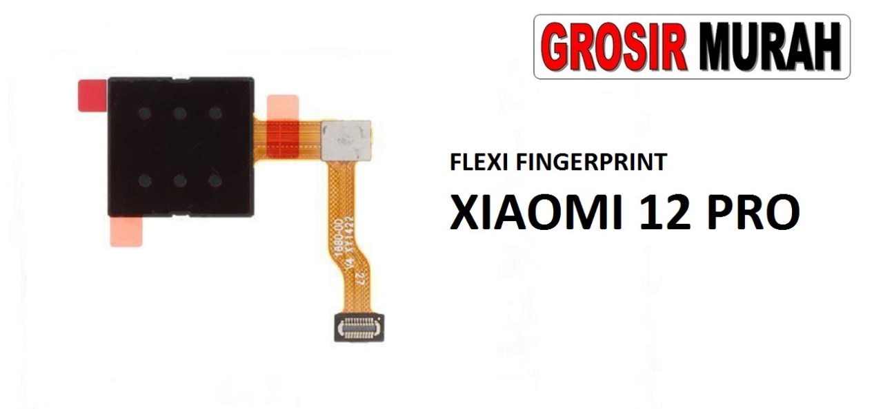 FLEKSIBEL FINGERPRINT XIAOMI 12 PRO SENSOR Flexible Flexibel Sidik Jari Home Menu Button Key Power On Off Fingerprint Flex Cable Spare Part Grosir Sparepart hp