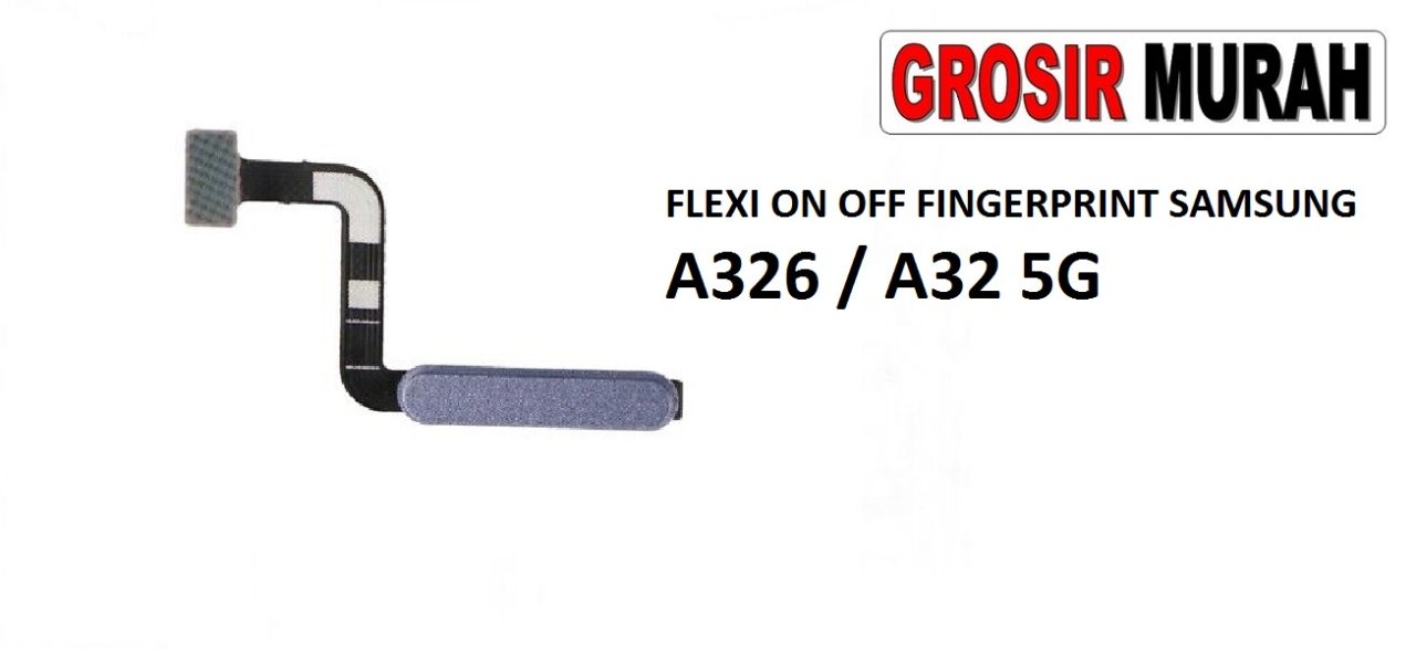 FLEKSIBEL ON OFF FINGERPRINT SAMSUNG A326 A32 5G Flexible Flexibel Sidik Jari Home Menu Button Key Power On Off Fingerprint Flex Cable Spare Part Grosir Sparepart hp