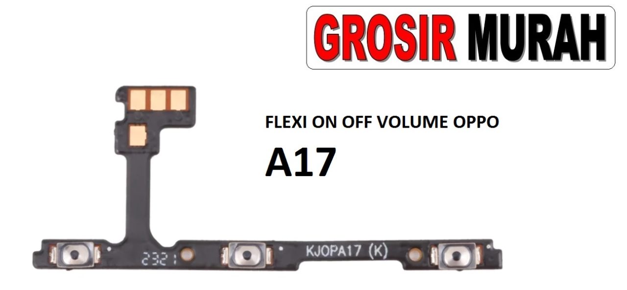 FLEKSIBEL ON OFF VOLUME OPPO A17 Flexible Flexibel Power On Off Volume Flex Cable Spare Part Grosir Sparepart hp