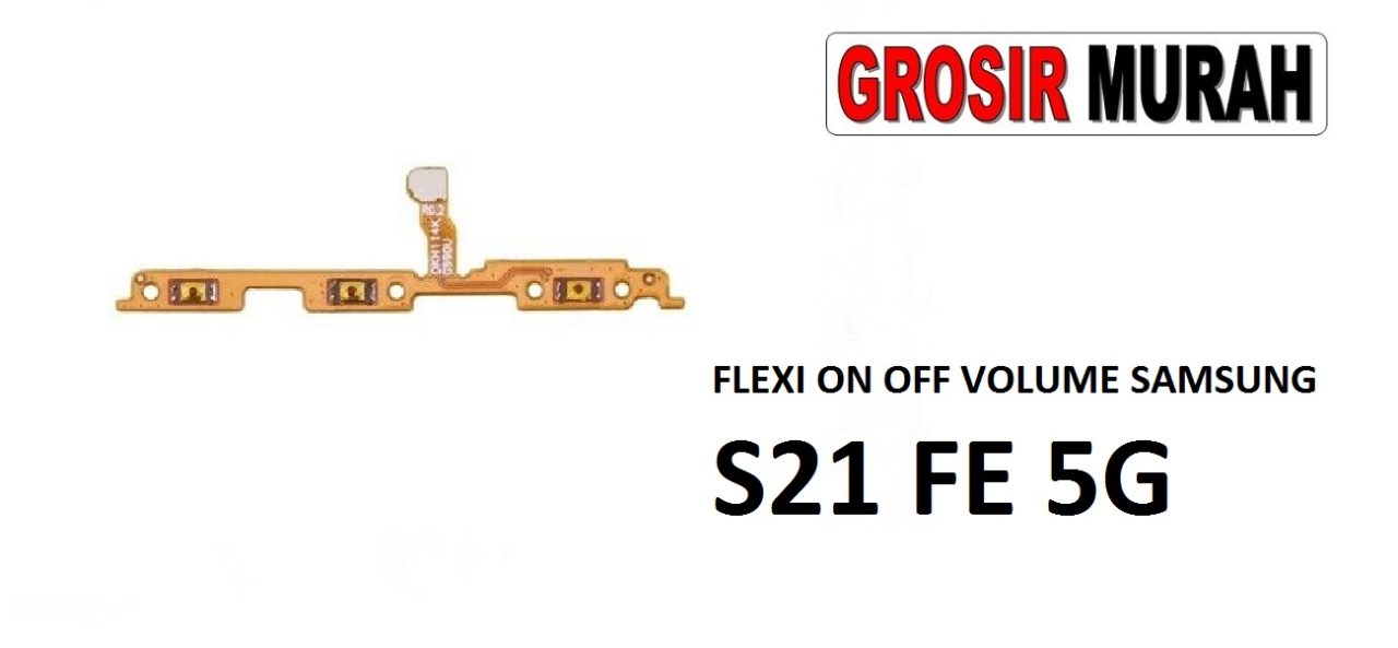 FLEKSIBEL ON OFF VOLUME SAMSUNG S21 FE 5G Flexible Flexibel Power On Off Volume Flex Cable Spare Part Grosir Sparepart hp