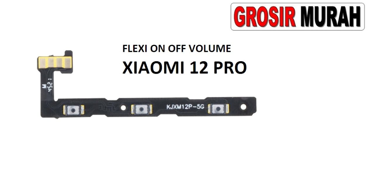FLEKSIBEL ON OFF VOLUME XIAOMI 12 PRO Flexible Flexibel Power On Off Volume Flex Cable Spare Part Grosir Sparepart hp