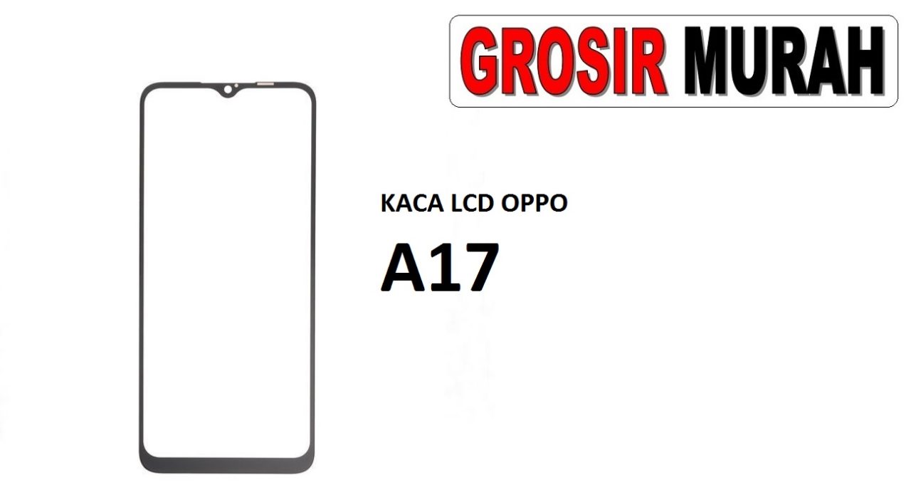 KACA LCD OPPO A17 Glass Oca Lcd Front Kaca Depan Lcd Spare Part Grosir Sparepart hp