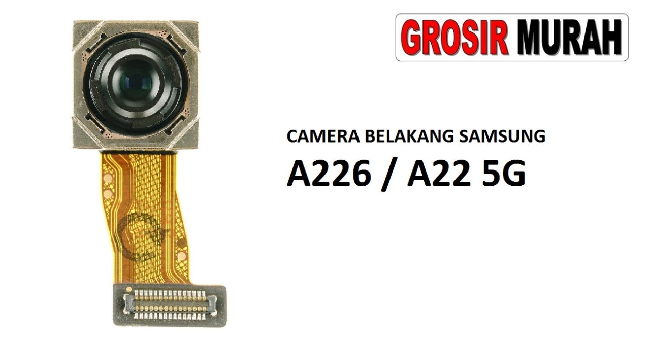 KAMERA BELAKANG SAMSUNG A226 A22 5G Rear Back Main Camera Flex Cable Kamera Big Spare Part Grosir Sparepart hp