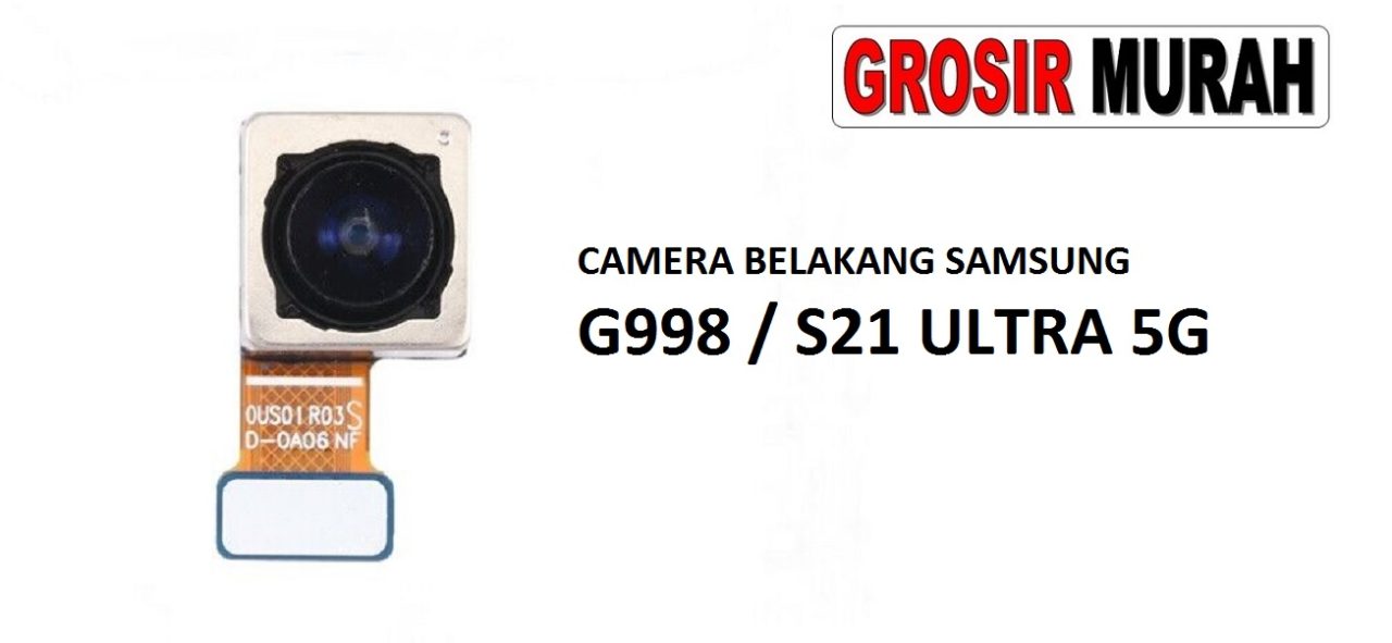 KAMERA BELAKANG SAMSUNG G998 S21 ULTRA 5G Rear Back Main Camera Flex Cable Kamera Big Spare Part Grosir Sparepart hp