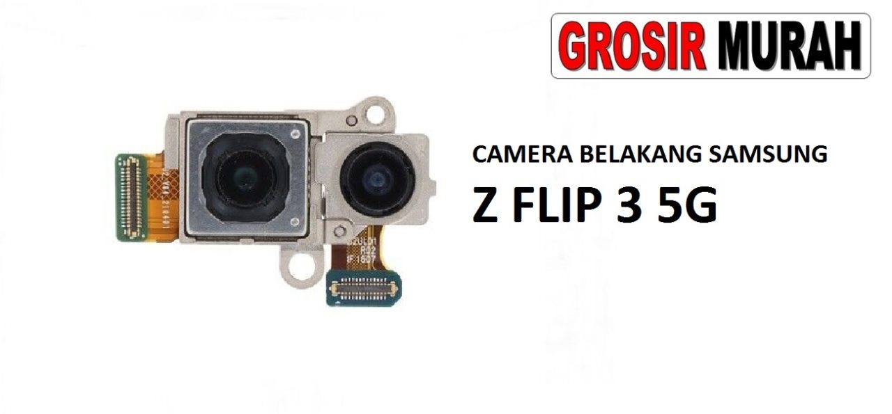 KAMERA BELAKANG SAMSUNG Z FLIP 3 5G Rear Back Main Camera Flex Cable Kamera Big Spare Part Grosir Sparepart hp
