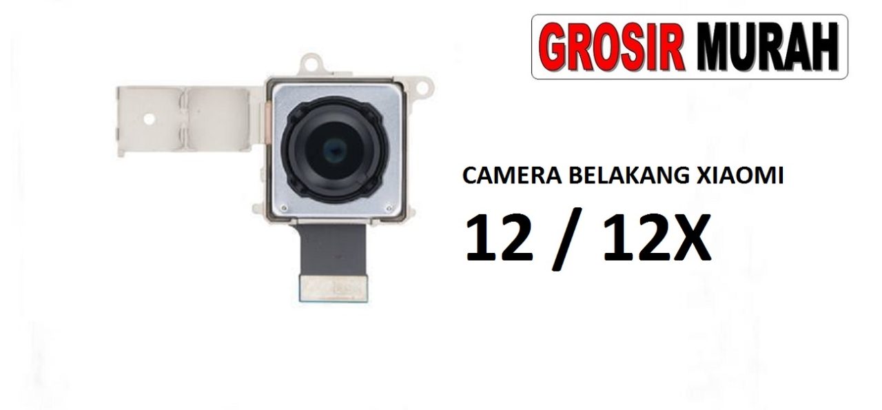 KAMERA BELAKANG XIAOMI 12 XIAOMI 12X Rear Back Main Camera Flex Cable Kamera Big Spare Part Grosir Sparepart hp