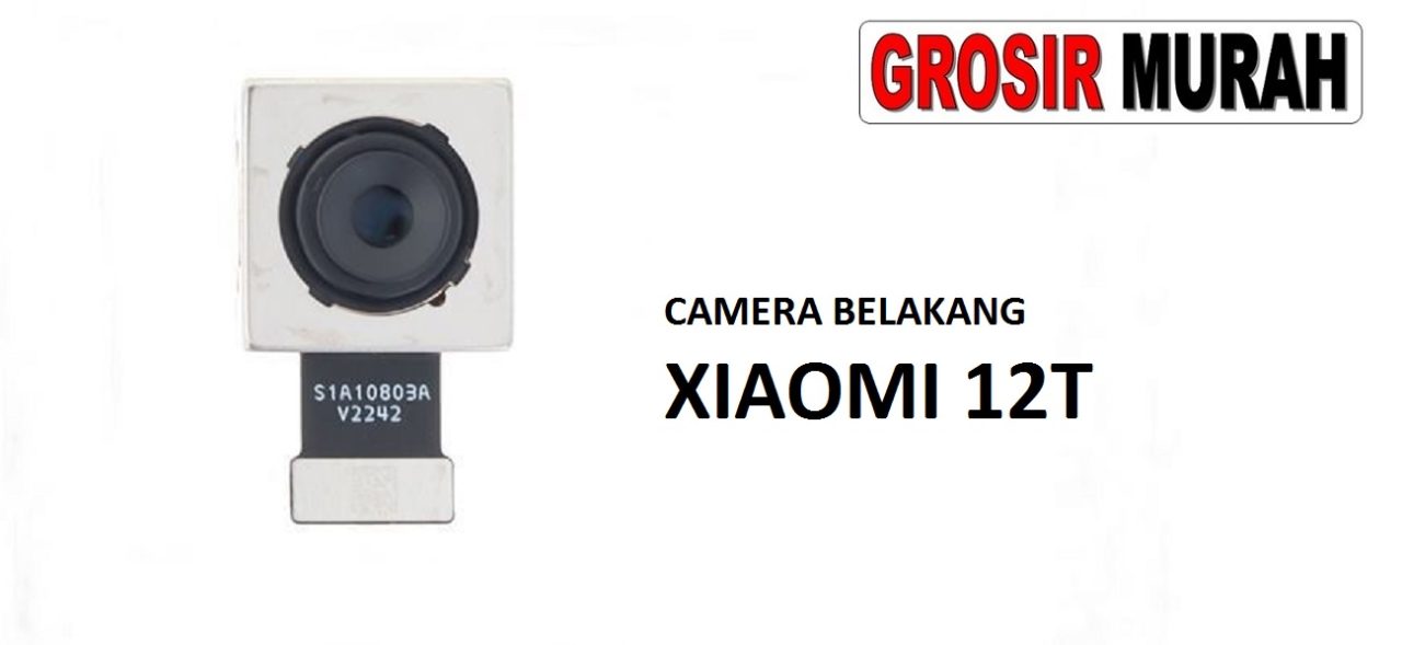 KAMERA BELAKANG XIAOMI 12T Rear Back Main Camera Flex Cable Kamera Big Spare Part Grosir Sparepart hp