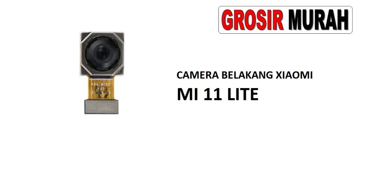 KAMERA BELAKANG XIAOMI MI 11 LITE Rear Back Main Camera Flex Cable Kamera Big Spare Part Grosir Sparepart hp