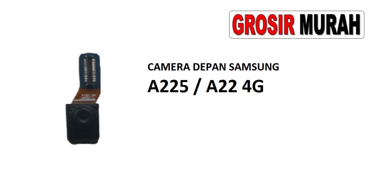 KAMERA DEPAN SAMSUNG A225 A22 4G Front Camera Selfie Flex Cable Spare Part Kamera Depan Grosir Sparepart hp