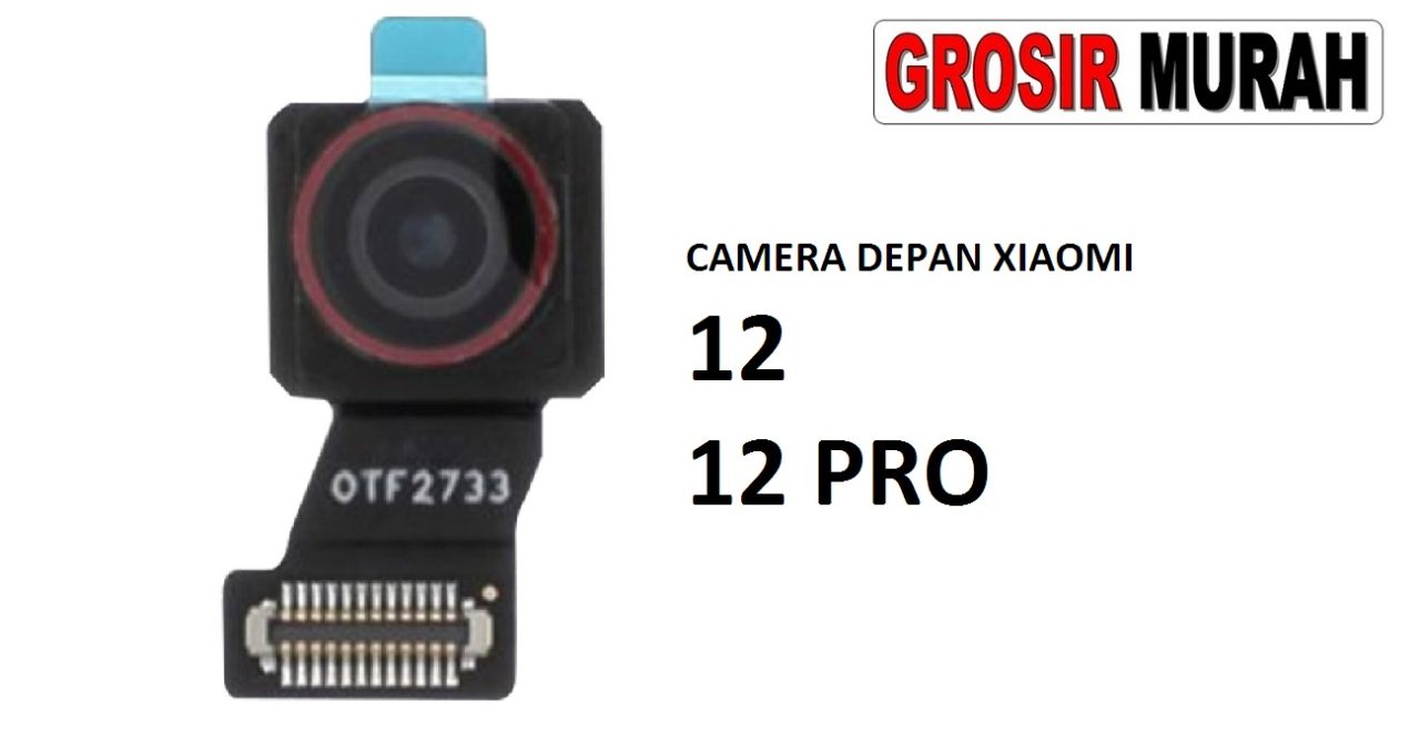 KAMERA DEPAN XIAOMI 12 XIAOMI 12 PRO Front Camera Selfie Flex Cable Spare Part Kamera Depan Grosir Sparepart hp