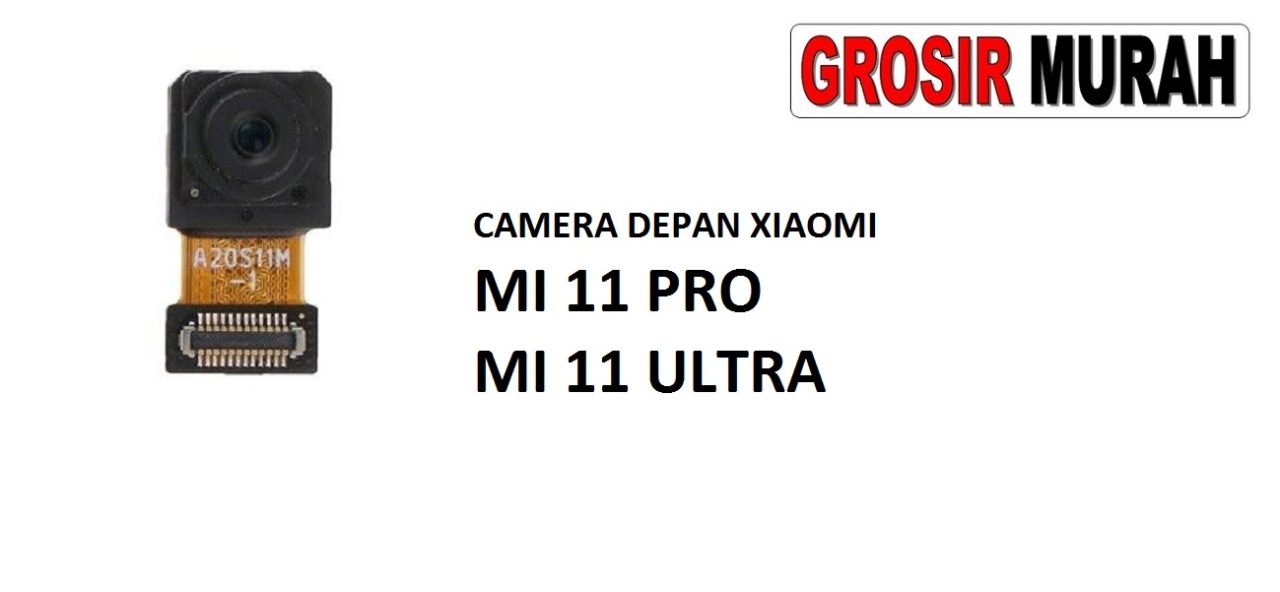 KAMERA DEPAN XIAOMI MI 11 PRO MI 11 ULTRA Front Camera Selfie Flex Cable Spare Part Kamera Depan Grosir Sparepart hp