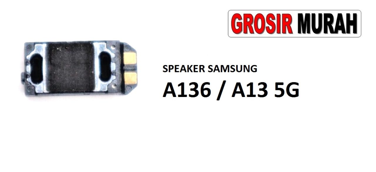 SPEAKER SAMSUNG A136 A13 5G Ear Speaker Atas Telepon Earpiece Earphone Spare Part Grosir Sparepart hp