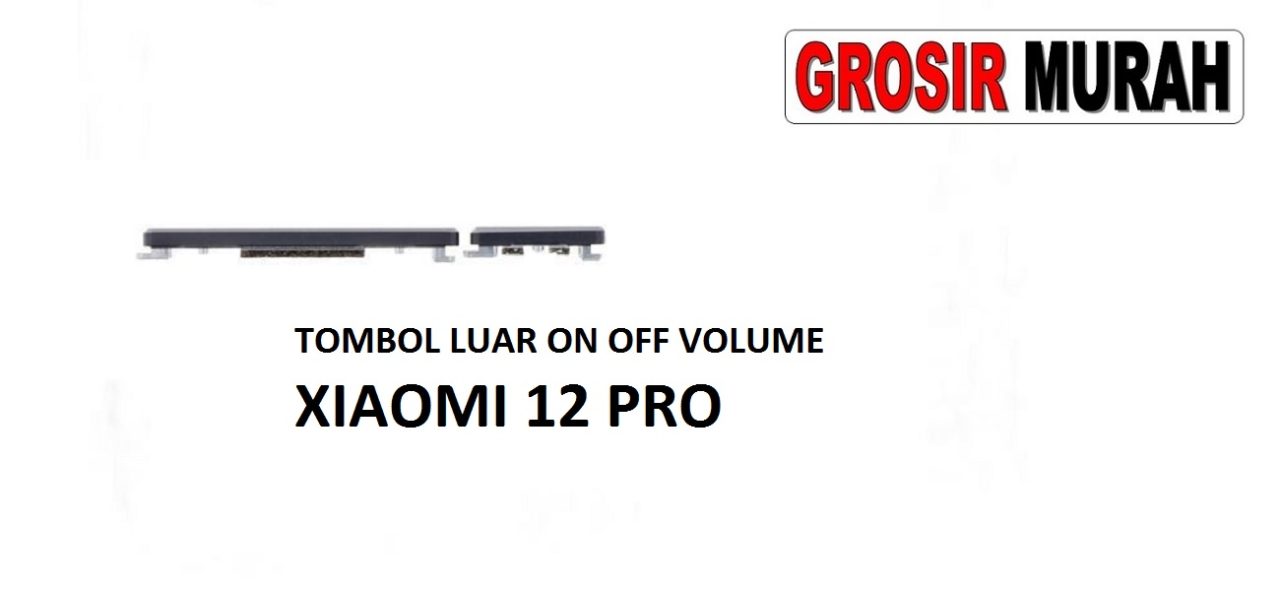 TOMBOL LUAR ON OFF VOLUME XIAOMI 12 PRO Power On Off Volume Buttons Tombol Luar Spare Part Grosir Sparepart hp