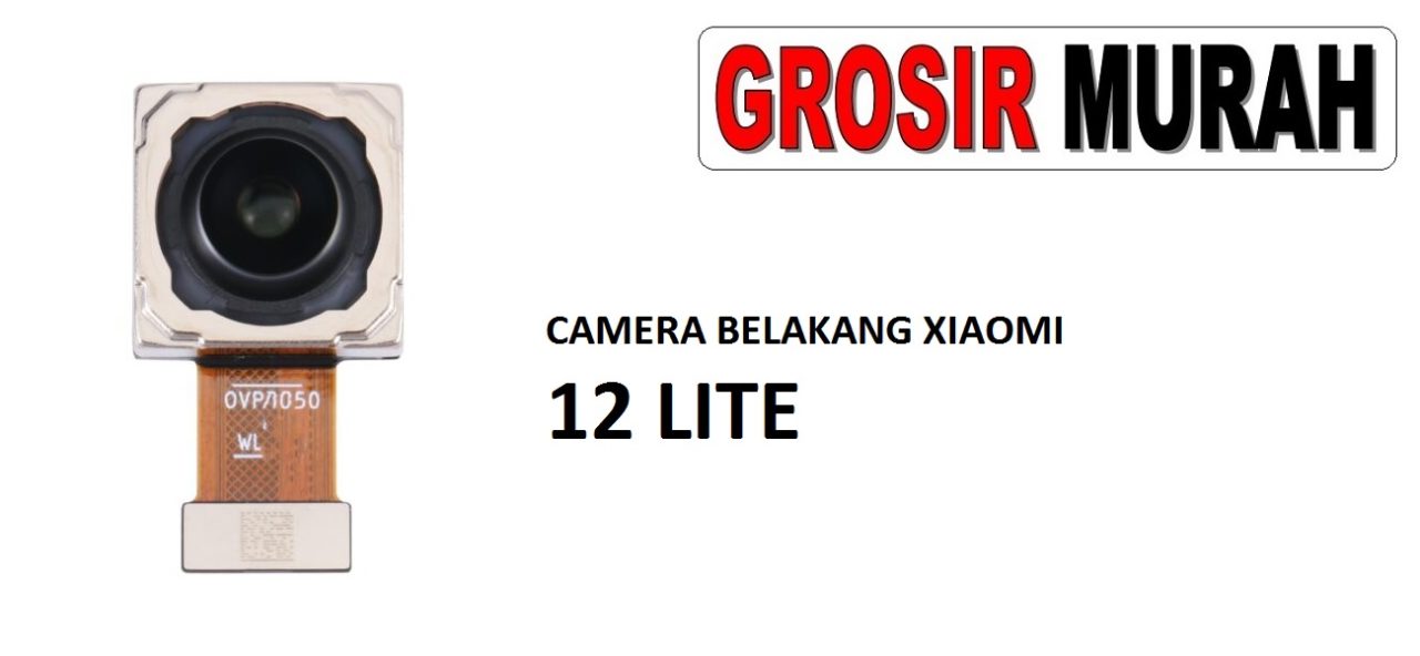 CAMERA BELAKANG XIAOMI 12 LITE Rear Back Main Camera Flex Cable Kamera Big Spare Part Grosir Sparepart hp