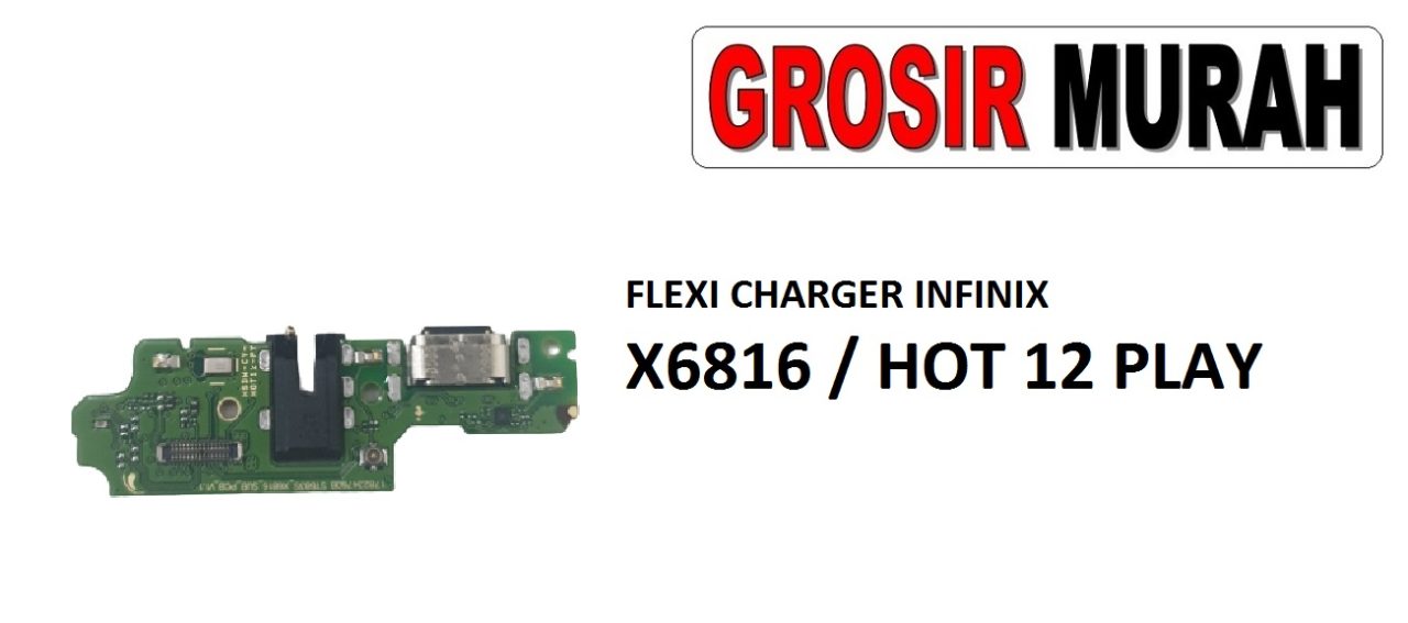 FLEKSIBEL CHARGER INFINIX X6816 CON HF MIC INFINIX HOT 12 PLAY Flexible Flexibel Papan Cas Charging Port Dock Flex Cable Spare Part Grosir Sparepart hp