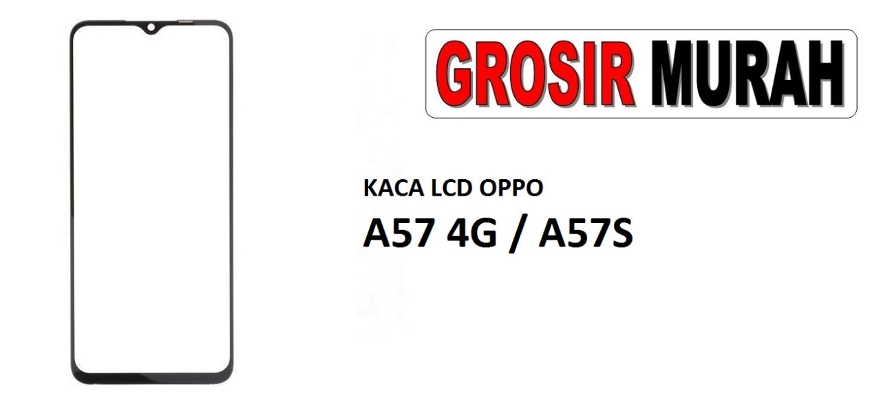 KACA LCD OPPO A57 4G A57S Glass Oca Lcd Front Kaca Depan Lcd Spare Part Grosir Sparepart hp