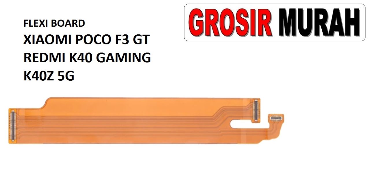 FLEKSIBEL BOARD XIAOMI POCO F3 GT REDMI K40 GAMING K40Z 5G Flexible Flexibel Main Board Flex Cable Spare Part Grosir Sparepart hp