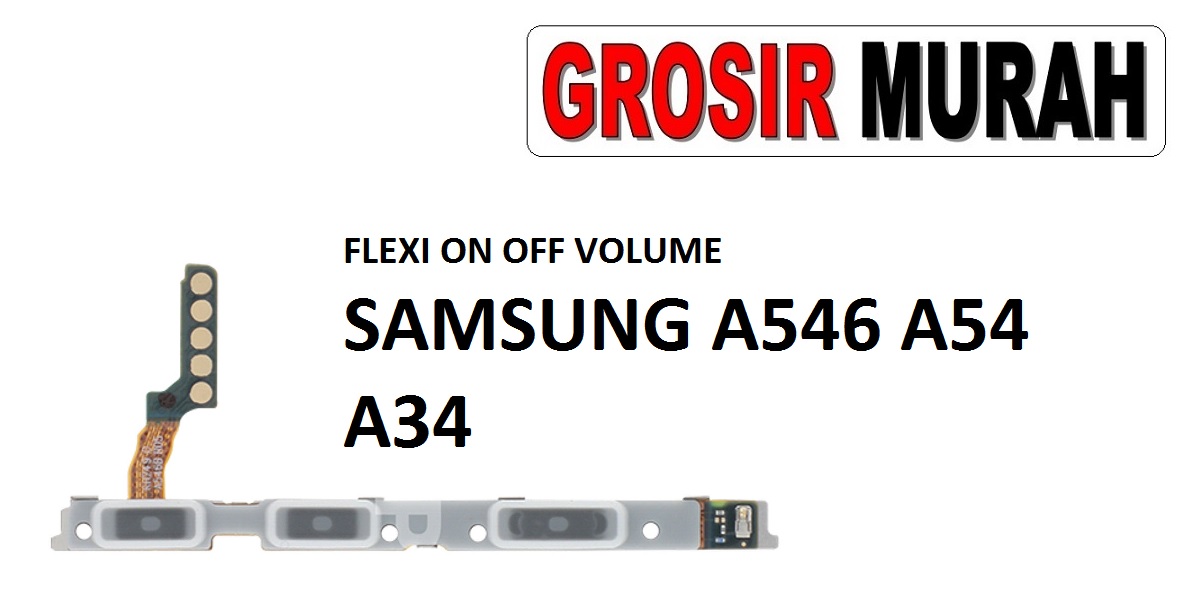 FLEKSIBEL ON OFF VOLUME SAMSUNG A546 A54 A34 Flexible Flexibel Power On Off Volume Flex Cable Spare Part Grosir Sparepart hp