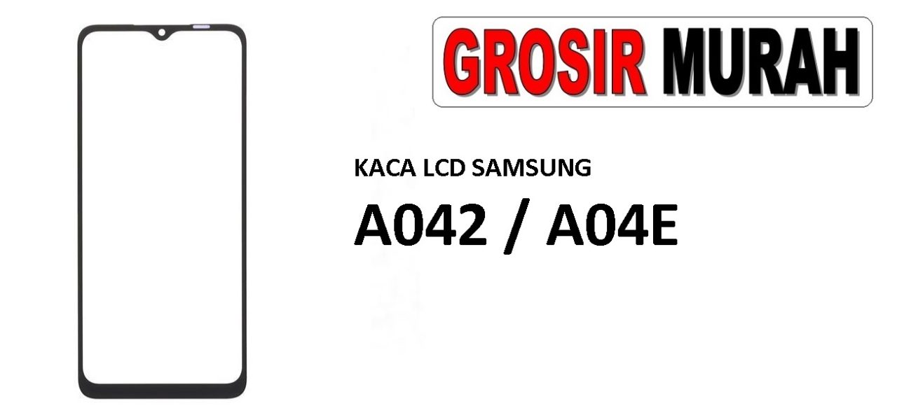 KACA LCD SAMSUNG A042 A04E Glass Oca Lcd Front Kaca Depan Lcd Spare Part Grosir Sparepart hp