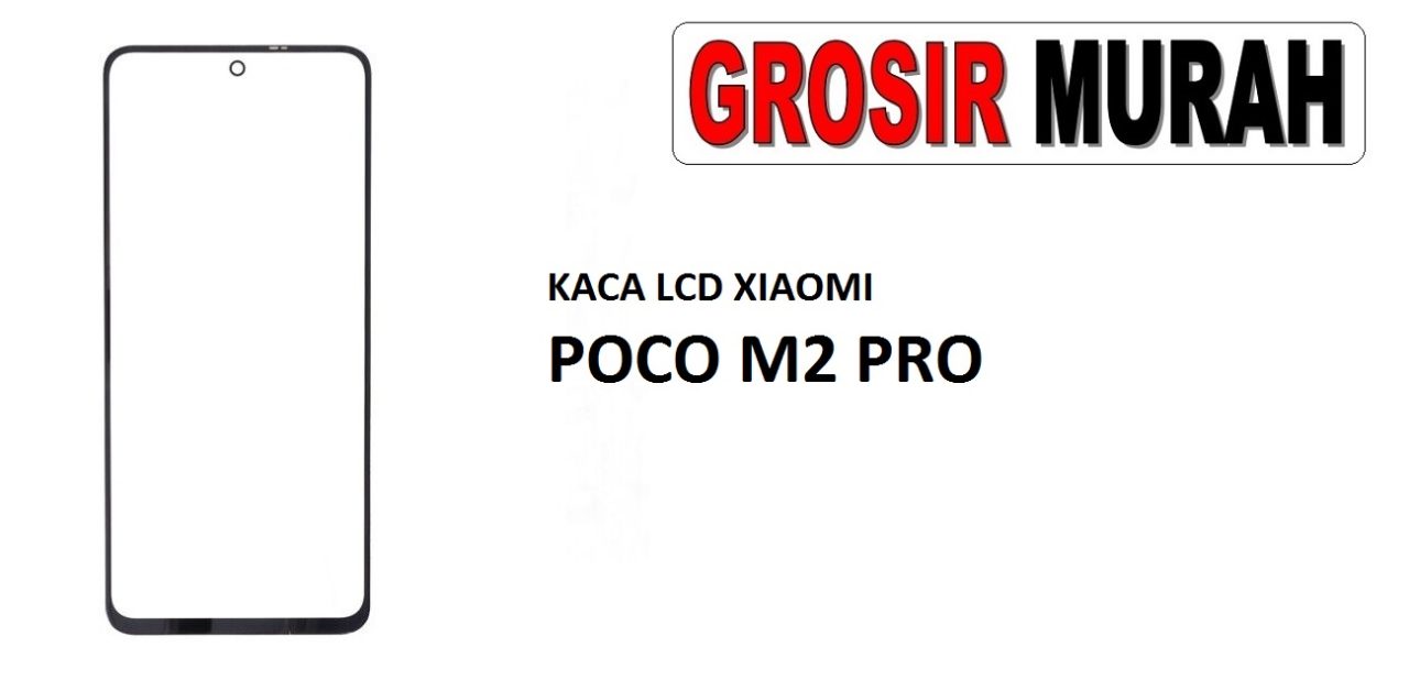 KACA LCD XIAOMI POCO M2 PRO Glass Oca Lcd Front Kaca Depan Lcd Spare Part Grosir Sparepart hp