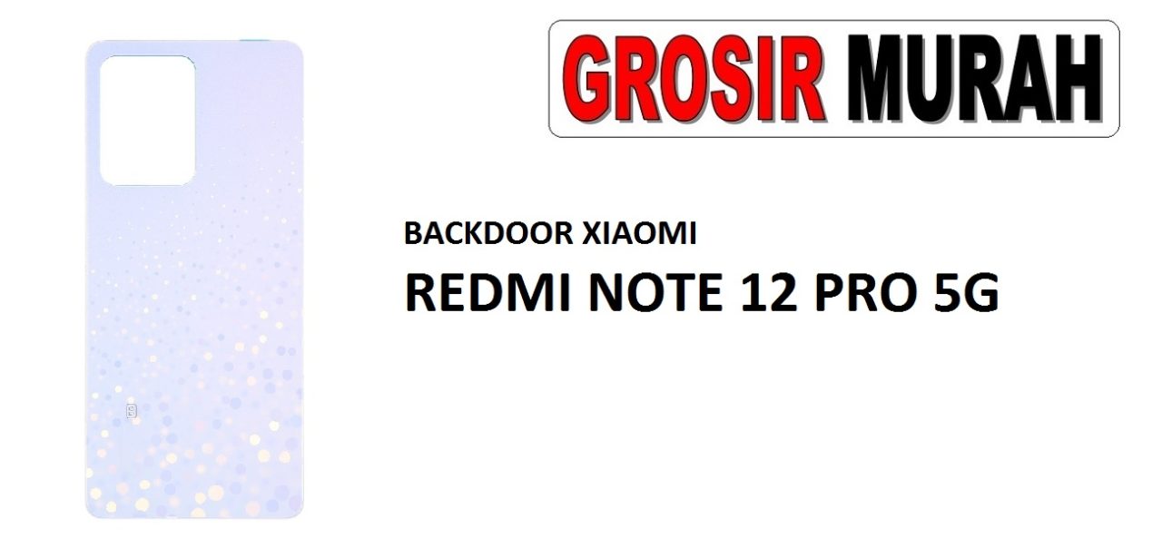 BACKDOOR XIAOMI REDMI NOTE 12 PRO 5G Back Battery Cover Rear Housing Tutup Belakang Baterai Grosir Aksesoris hp