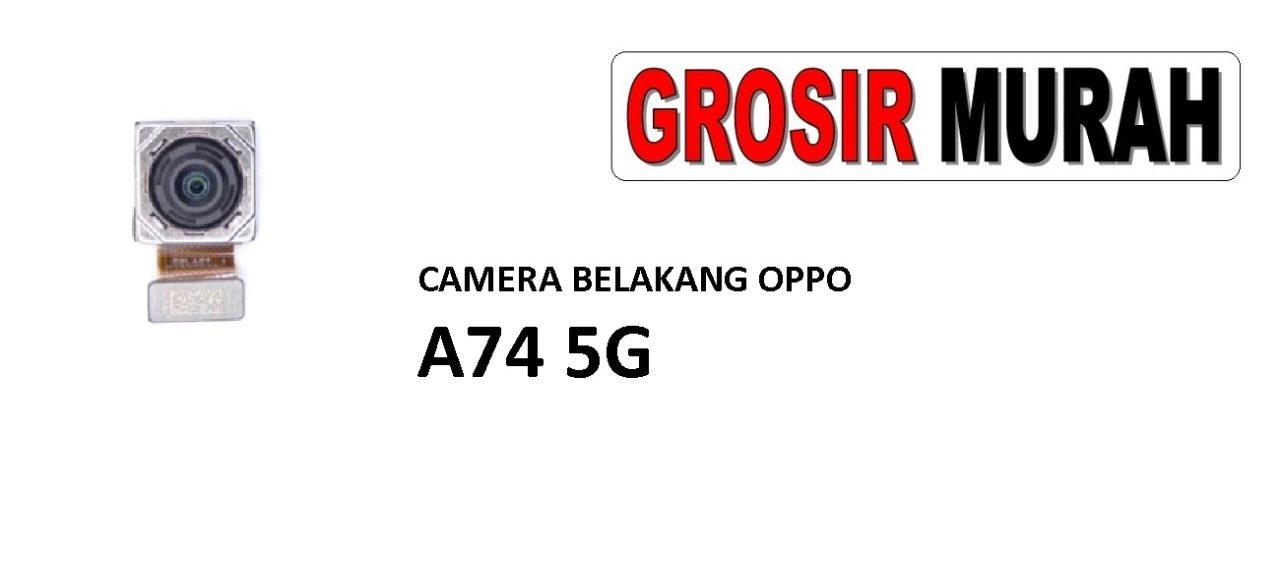 CAMERA BELAKANG OPPO A74 5G Rear Back Main Camera Flex Cable Kamera Big Spare Part Grosir Sparepart hp