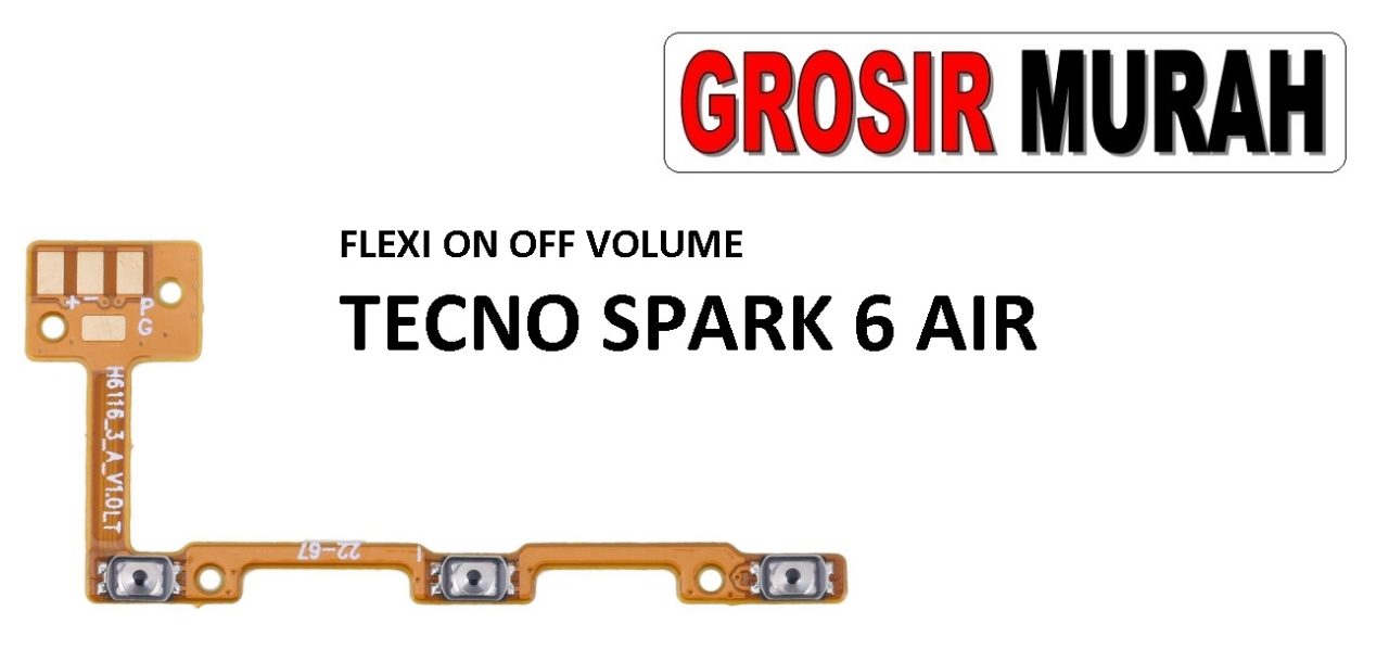 FLEKSIBEL ON OFF VOLUME TECNO SPARK 6 AIR Flexible Flexibel Power On Off Volume Flex Cable Spare Part Grosir Sparepart hp