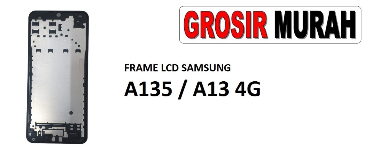 FRAME LCD SAMSUNG A135 A13 4G Middle Frame LCD Bezel Plate Spare Part Grosir Sparepart hp