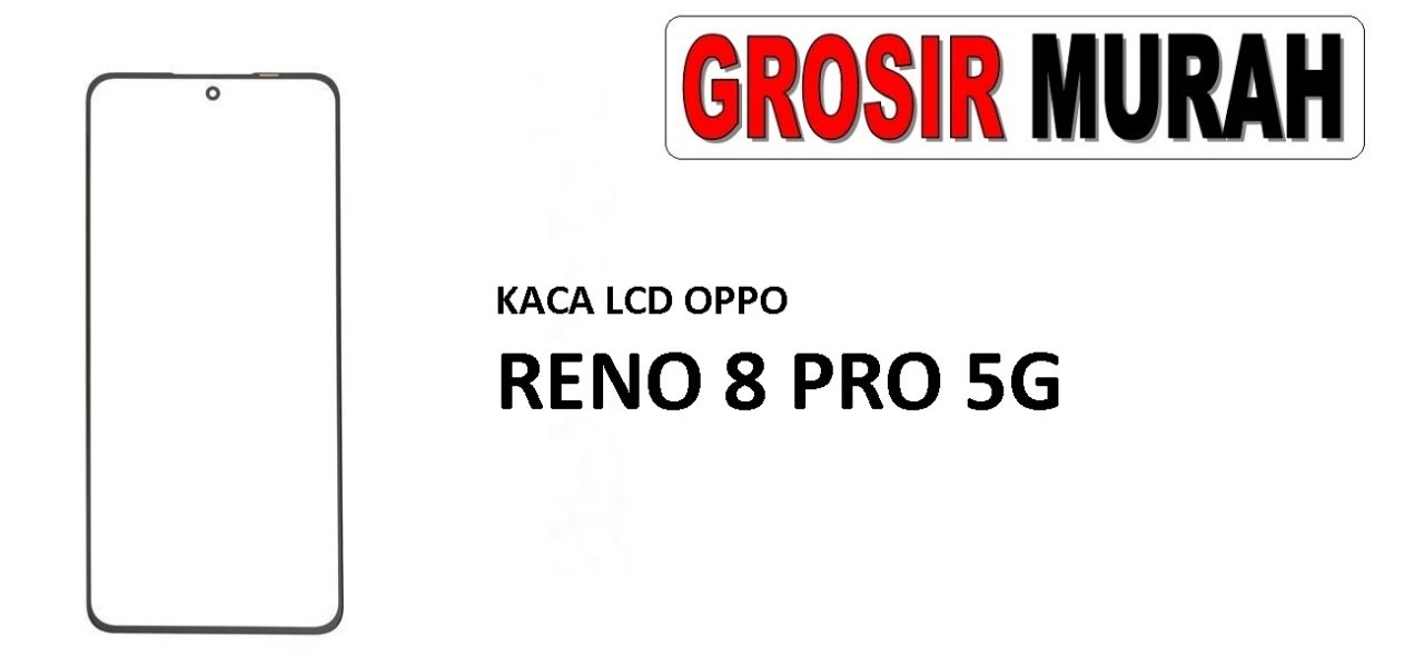 KACA LCD OPPO RENO 8 PRO 5G Glass Oca Lcd Front Kaca Depan Lcd Spare Part Grosir Sparepart hp