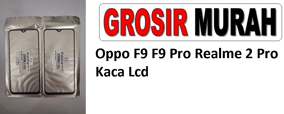 Oppo F9 F9 Pro Realme 2 Pro Glass Oca Lcd Front Kaca Depan Lcd Spare Part Grosir Sparepart hp
